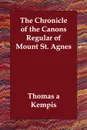 The Chronicle of the Canons Regular of Mount St. Agnes - Thomas a Kempis