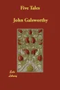 Five Tales - John Sir Galsworthy