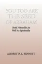 You Too Are The Seed of Abraham. Both Naturally As Well As Spiritually - Alfaretta L. Bennett