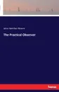 The Practical Observer - John Hamilton Moore