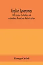 English synonymes, with copious illustrations and explanations. Drawn from the best writers - George Crabb