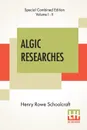 Algic Researches (Complete). Comprising Inquiries Respecting The Mental Characteristics Of The North American Indians (Edition Of Two Volumes) - Henry Rowe Schoolcraft