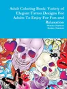 Adult Coloring Book. Variety of Elegant Tattoo Designs For Adults To Enjoy For Fun and Relaxation - Beatrice Harrison, Rodney Harrison