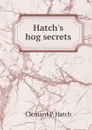 Hatch's hog secrets - Clemant P. Hatch