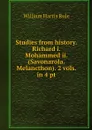Studies from history. Richard i. Mohammed ii. (Savonarola. Melancthon). 2 vols. in 4 pt - William Harris Rule