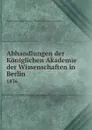 Abhandlungen der Koniglichen Akademie der Wissenschaften in Berlin. 1836 - Deutsche Akademie der Wissenschaften zu Berlin