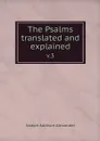 The Psalms translated and explained. v.3 - Joseph Addison Alexander