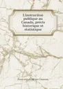 L'instruction publique au Canada, precis historique et statistique - Pierre-Joseph-Olivier Chauveau