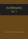 Arithmetic. bk. 3 - Jacob William Albert Young