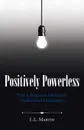 Positively Powerless. How a Forgotten Movement Undermined Christianity - L.L. Martin