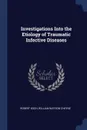 Investigations Into the Etiology of Traumatic Infective Diseases - Robert Koch, William Watson Cheyne