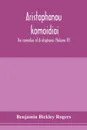 Aristophanous komoidiai. The comedies of Aristophanes (Volume IV) - Benjamin Bickley Rogers