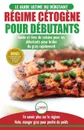 Regime Cetogene pour Debutants. Guide de regime debutants et des recettes de cuisine delicieuses pour perdre du poids rapidement (Livre en Francais / Ketogenic Diet French Book) (French Edition) - Louise Jiannes