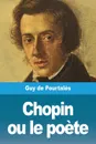 Chopin ou le poete - Guy de Pourtalès