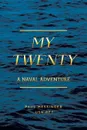 My Twenty. A Naval Adventure - Paul Messinger USN RET