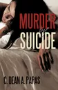 Murder by Suicide - Dean A. Papas C. Dean a. Papas