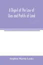 A digest of the law of uses and profits of land - Stephen Martin Leake