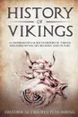 History of Vikings. A Comprehensive Guide to History of Vikings Including Myths, Art, Religion, and Culture - Publishing Historical Figures, TBD