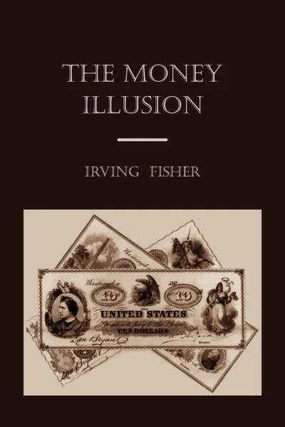 Обложка книги The Money Illusion, Irving Fisher