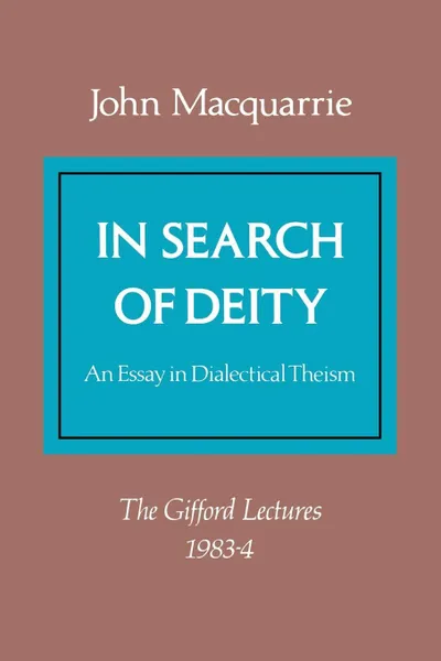 Обложка книги In Search of Deity. An Essay in Dialectical Theism, John MacQuarrie