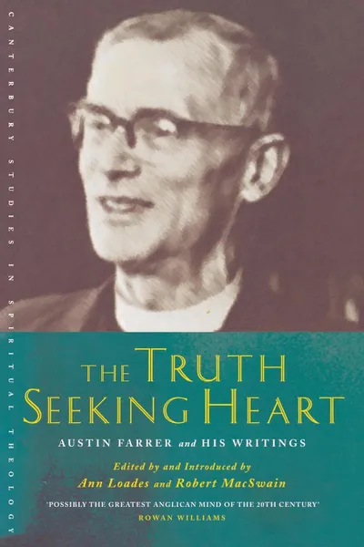 Обложка книги The Truth-Seeking Heart. Austin Farrer and His Writings, Austin Marsden Farrer