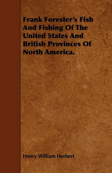 Обложка книги Frank Forester's Fish And Fishing Of The United States And British Provinces Of North America., Henry William Herbert