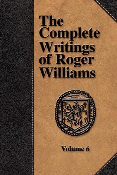 Обложка книги The Complete Writings of Roger Williams - Volume 6, Roger Williams