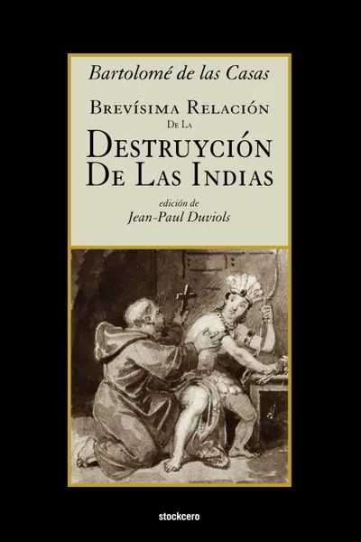 Обложка книги Brevisima relacion de la destruycion de las Indias, Bartolome de las Casas