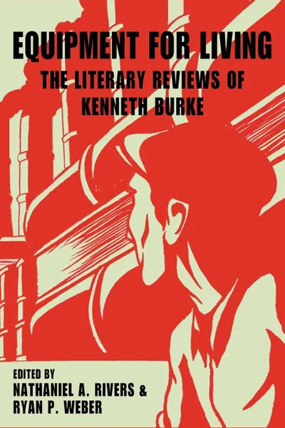 Обложка книги Equipment for Living. The Literary Reviews of Kenneth Burke, Kenneth Burke