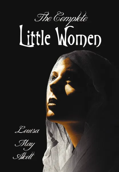 Обложка книги The Complete Little Women - Little Women, Good Wives, Little Men, Jo's Boys, Louisa May Alcott