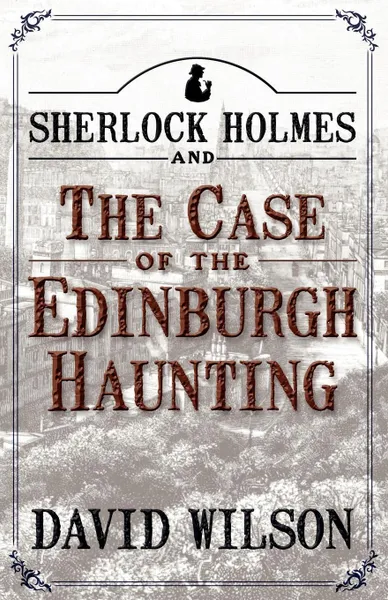 Обложка книги Sherlock Holmes and the Case of the Edinburgh Haunting, David Wilson