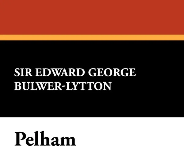 Обложка книги Pelham, Edward George Earle Bulwer-Lytton, Edward George Bulwer-Lytton