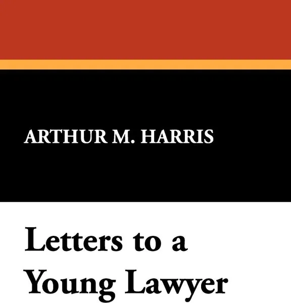 Обложка книги Letters to a Young Lawyer, Arthur M. Harris