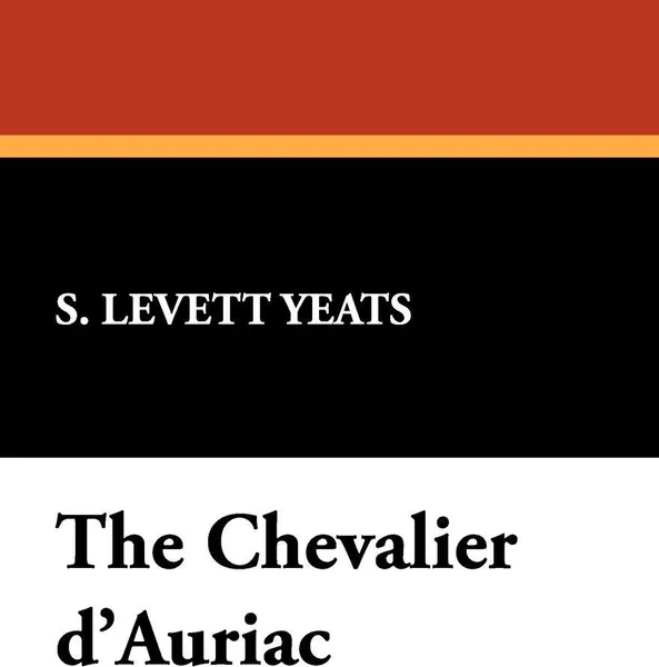 Обложка книги The Chevalier D'Auriac, S. Levett Yeats