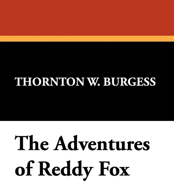 Обложка книги The Adventures of Reddy Fox, Thornton W. Burgess