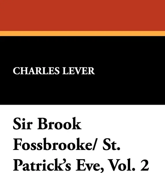 Обложка книги Sir Brook Fossbrooke/ St. Patrick's Eve, Vol. 2, Charles Lever