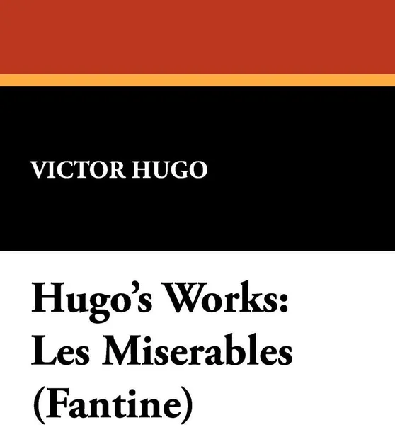 Обложка книги Hugo's Works. Les Miserables (Fantine), Victor Hugo