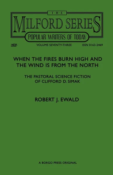 Обложка книги When the Fires Burn High and The Wind is From the North. The Pastoral Science Fiction of Clifford D. Simak, Robert J. Ewald