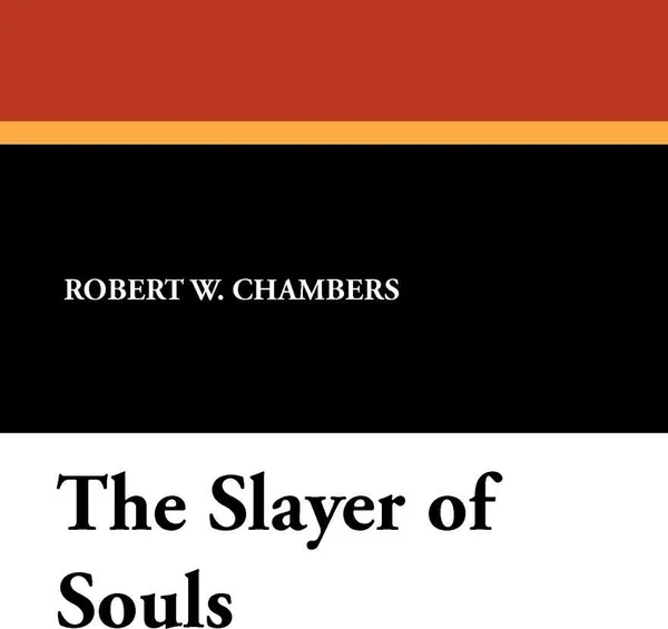 Обложка книги The Slayer of Souls, Robert W. Chambers