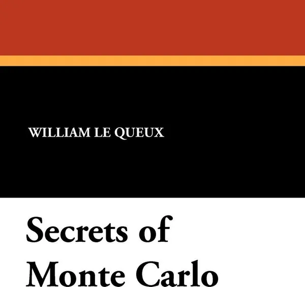 Обложка книги Secrets of Monte Carlo, William le Queux