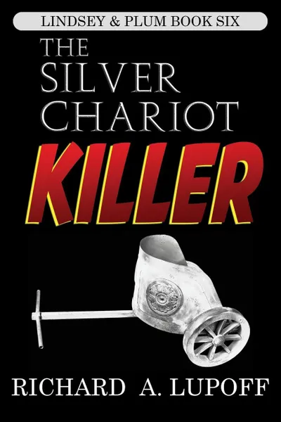 Обложка книги The Silver Chariot Killer. The Lindsey & Plum Detective Series, Book Six, Richard A. Lupoff