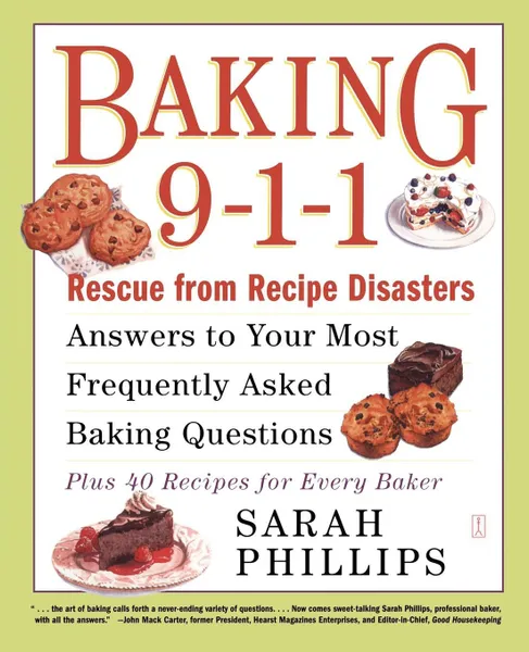 Обложка книги Baking 9-1-1. Rescue from Recipe Disasters; Answers to Your Most Frequently Asked Baking Questions; 40 Recipes for Every Baker, Sarah Phillips, Sarah Philips