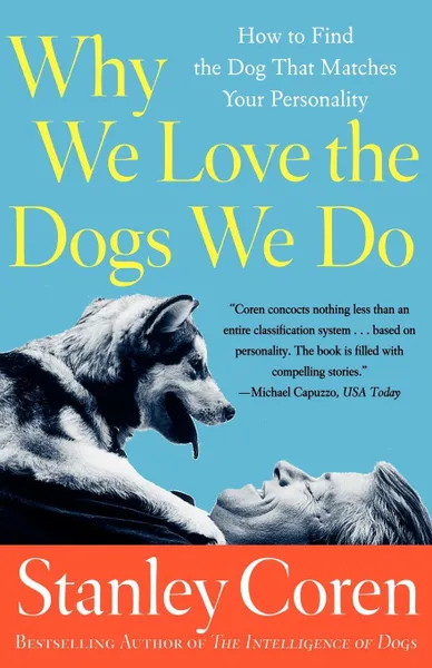 Обложка книги Why We Love the Dogs We Do. How to Find the Dog That Matches Your Personality, Stanley Coren