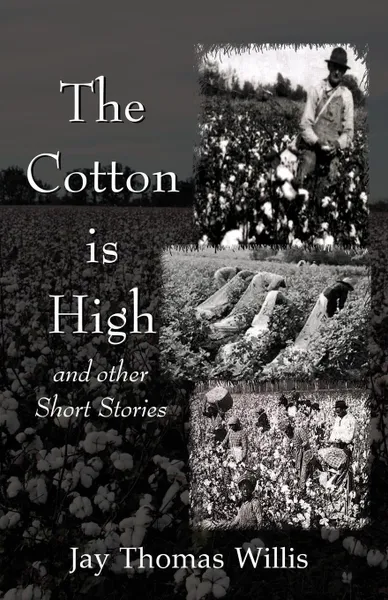 Обложка книги The Cotton Is High, Jay Thomas Willis