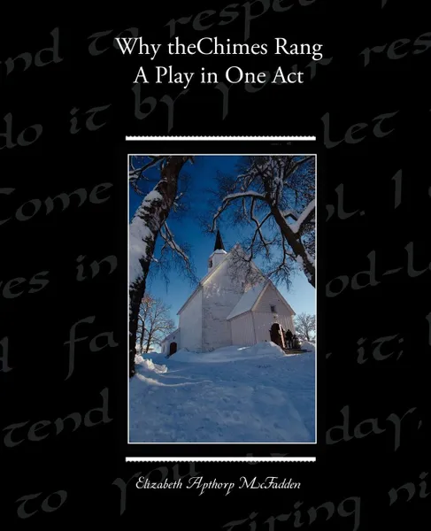 Обложка книги Why the Chimes Rang. A Play in One Act, Elizabeth Apthorp McFadden