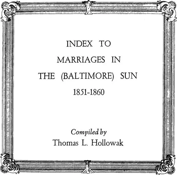 Обложка книги Index to Marriages in the (Baltlimore) Sun, 1851-1860, Thomas L. Hollowak, Hollowak