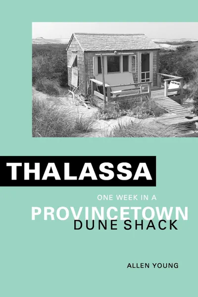 Обложка книги Thalassa. One Week in a Provincetown Dune Shack, Allen Young