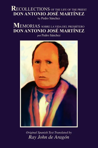 Обложка книги Recollections of the Life of Don Antonio Jose Martinez, Pedro Sanchez, Ray John De Aragon