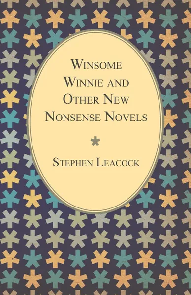 Обложка книги Winsome Winnie and Other New Nonsense Novels, Stephen Leacock