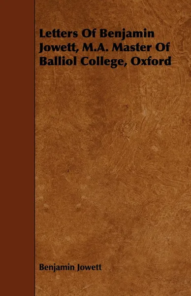 Обложка книги Letters of Benjamin Jowett, M.A. Master of Balliol College, Oxford, Benjamin Jowett